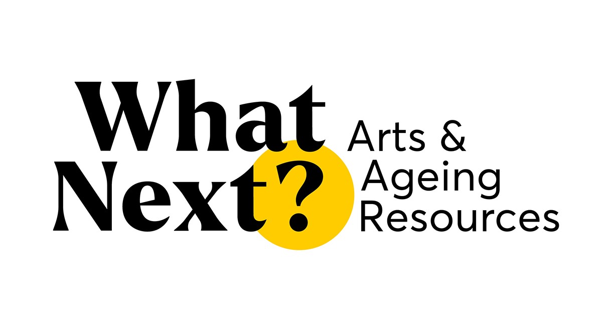 What Next? Arts and Ageing Resources